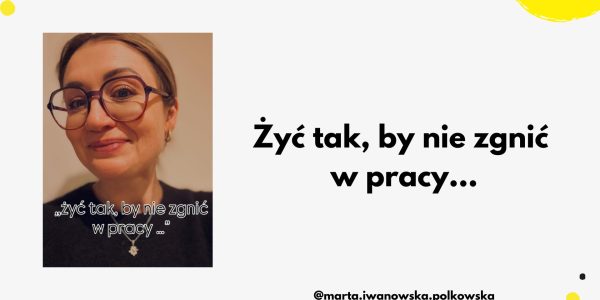 07_Żyć tak, by nie zgnić w pracy