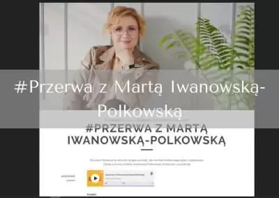 #Przerwa z Martą Iwanowską-Polkowską