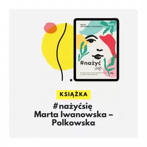 #nażyćsię Marta Iwanowska – Polkowska