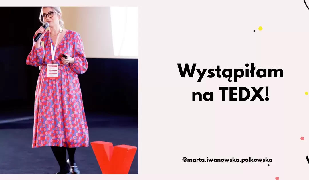 Wystąpiłam na TEDX!